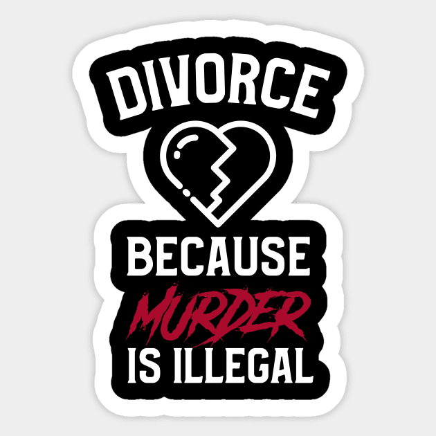 Divorce, Just Because Murder Is Illegal Sticker by OldCamp